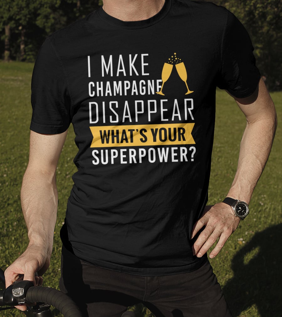 I Make Champagne Disappear What's Your Superpower? T-Shirt