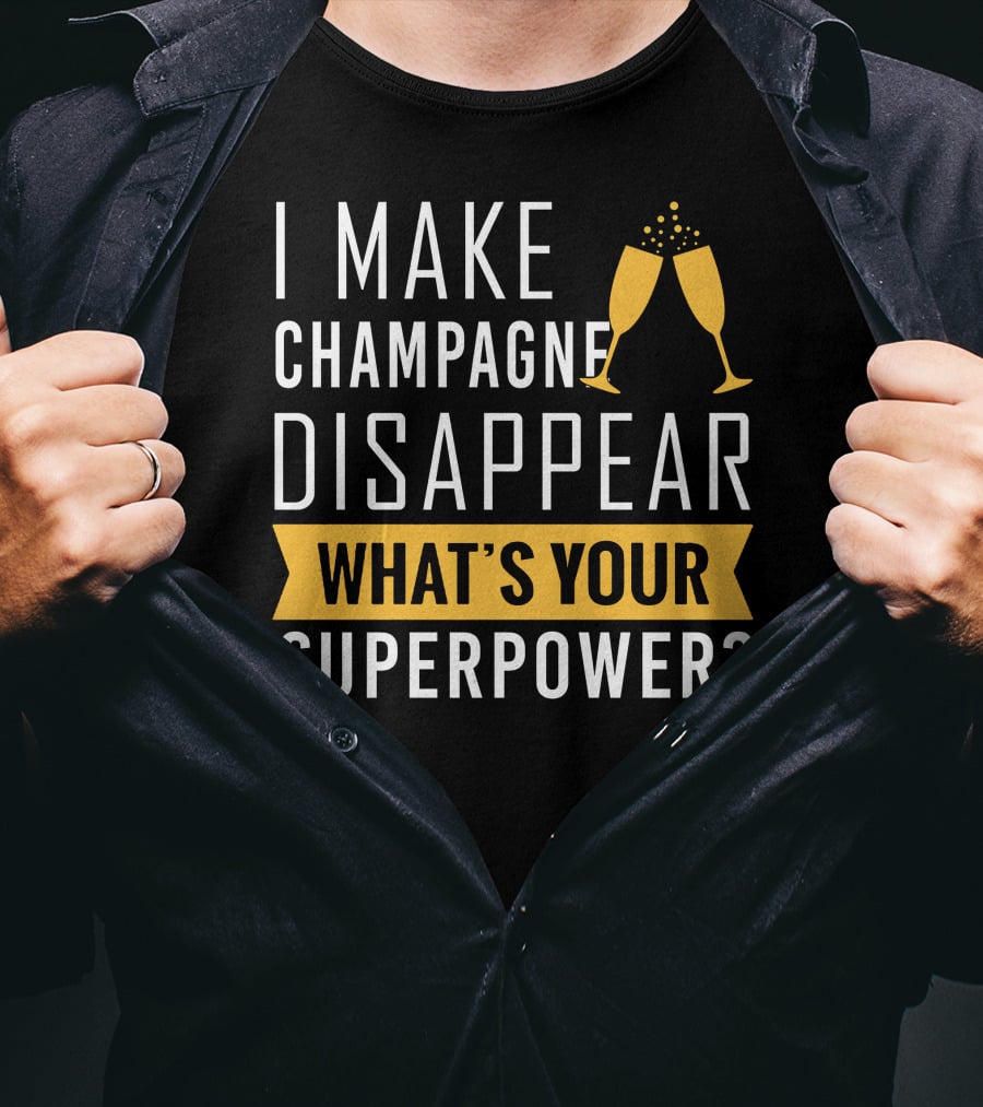I Make Champagne Disappear What's Your Superpower? T-Shirt
