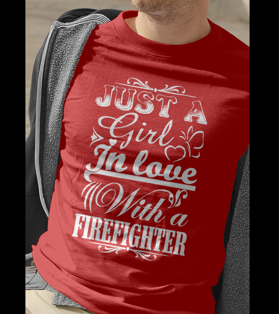 Just A Girl In Love With A Firefighter T-Shirt