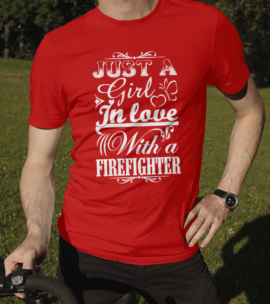 Just A Girl In Love With A Firefighter T-Shirt