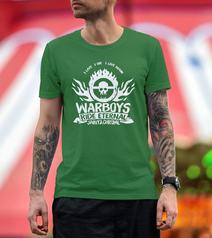 Warboys Ride Eternal I Live I Die I Live Again Shiny and Chrome T-Shirt