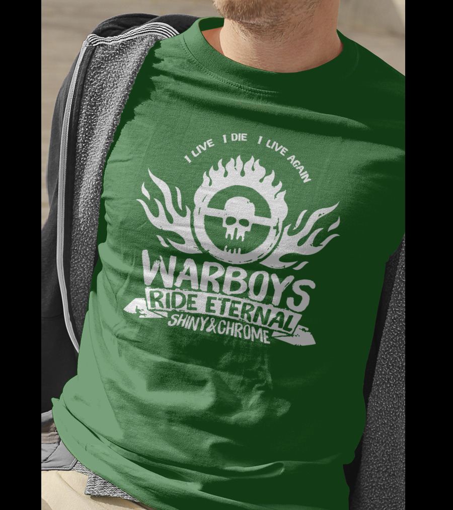 Warboys Ride Eternal I Live I Die I Live Again Shiny And Chrome T-Shirt