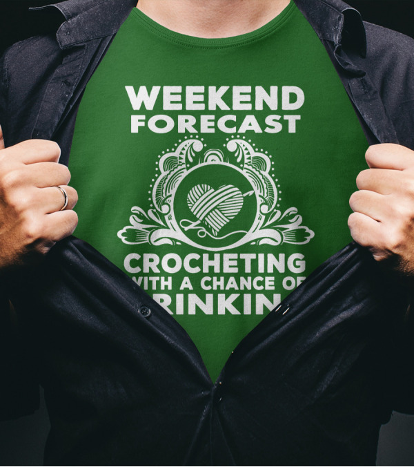 WEEKEND FORECAST CROCHETING WITH A CHANCE OF DRINKING VINTAGE YARN HEART T-Shirt