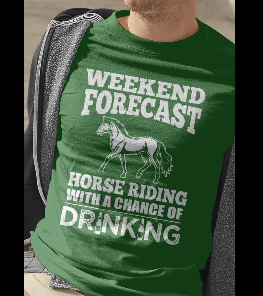 Weekend Forecast Horse Riding With A Chance Of Drinking Horse T-Shirt