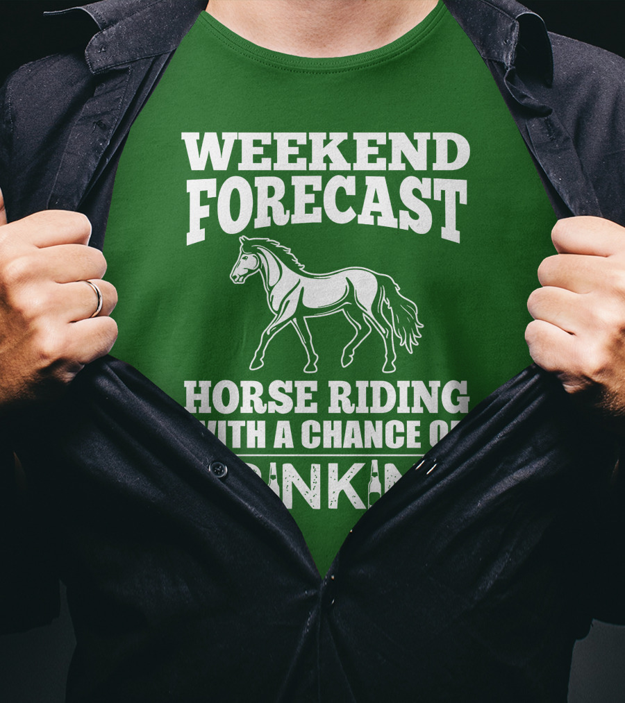Weekend Forecast Horse Riding With A Chance Of Drinking Horse T-Shirt