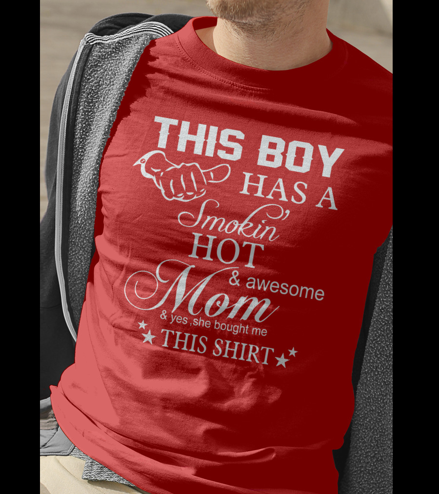 This Boy Has A Smokin' Hot And Awesome Mom T-Shirt