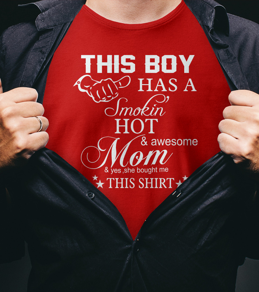 This Boy Has A Smokin' Hot And Awesome Mom T-Shirt