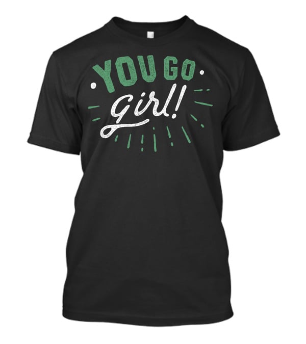 YOU GO GIRL Retro Look Bold Letters Motivational Phrase T-Shirt