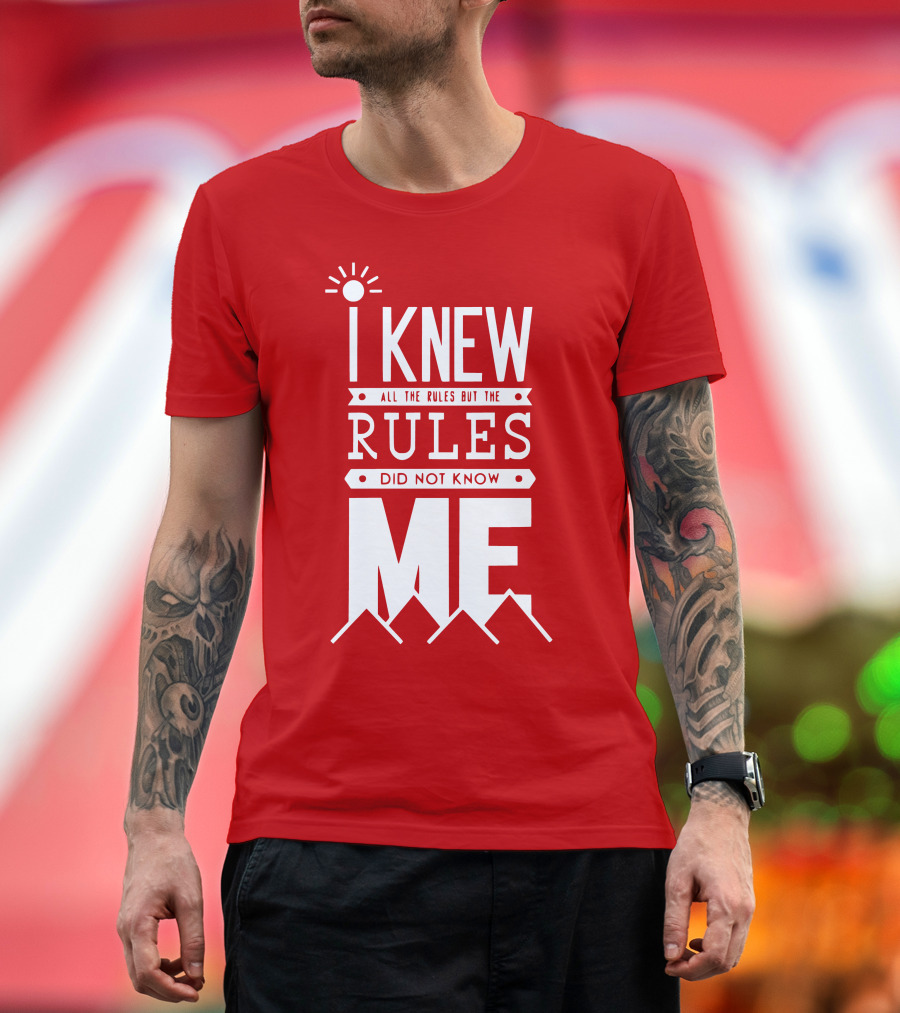 I Knew All the Rules But the Rules Did Not Know Me T-Shirt