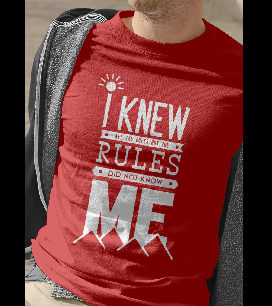 I Knew All The Rules But The Rules Did Not Know Me T-Shirt