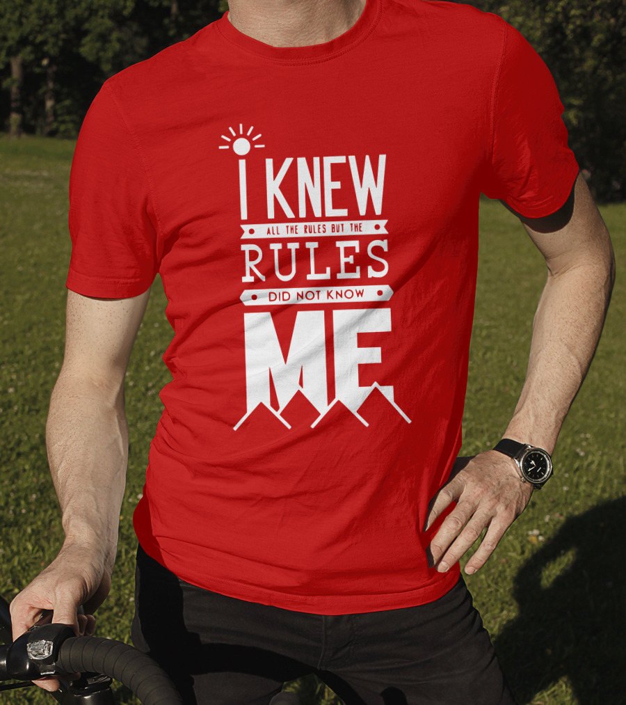 I Knew All The Rules But The Rules Did Not Know Me T-Shirt