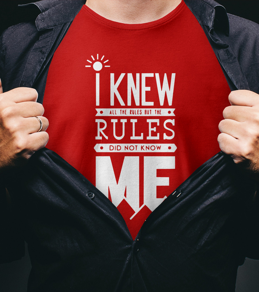 I Knew All The Rules But The Rules Did Not Know Me T-Shirt