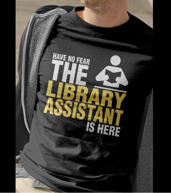 Have No Fear The Library Assistant Is Here Bold Text With Book T-Shirt