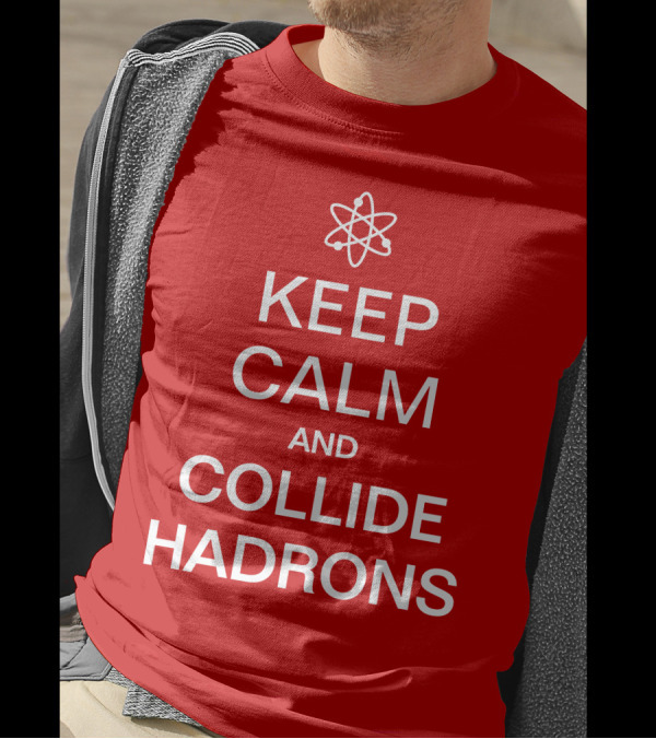 Keep Calm And Collide Hadrons Atom Science T-Shirt