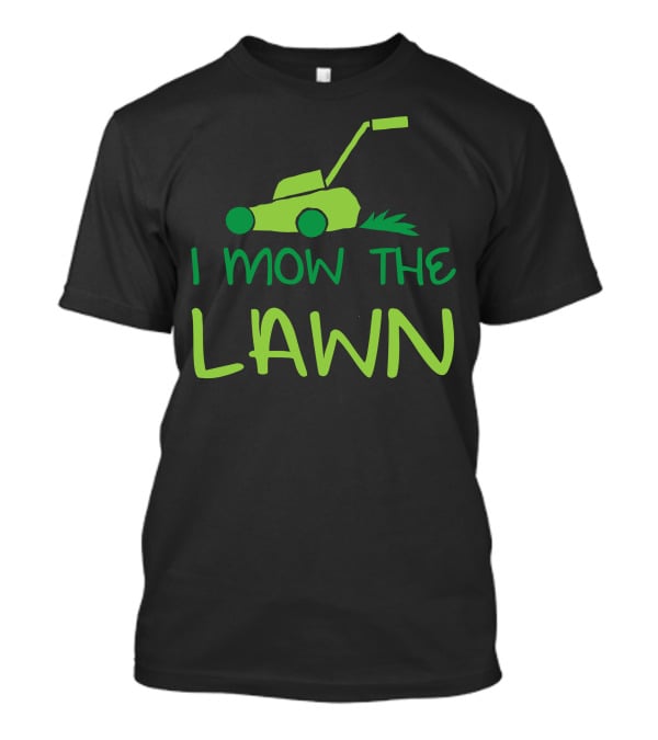 I Mow The Lawn Iconic Green Lawn Mower T-Shirt