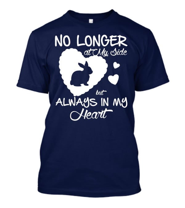 No Longer At My Side But Always In My Heart Rabbit Lover T-Shirt