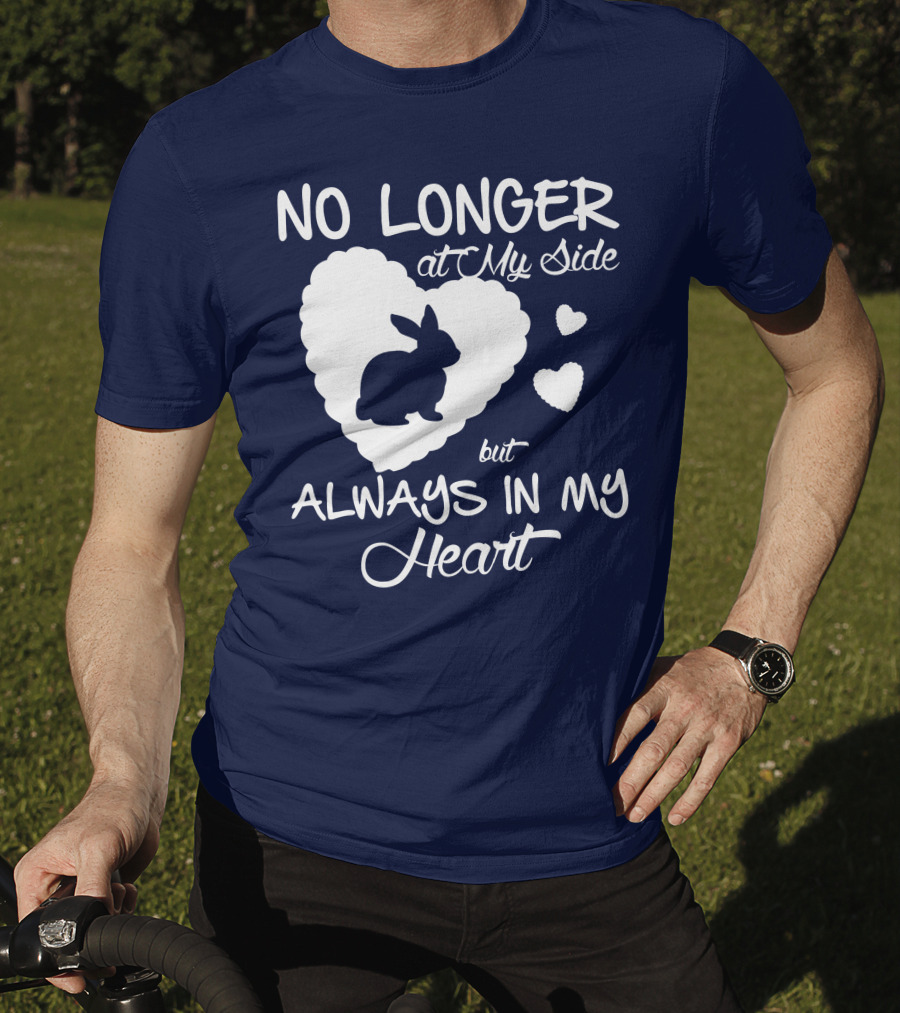 No Longer At My Side But Always In My Heart Rabbit Lover T-Shirt