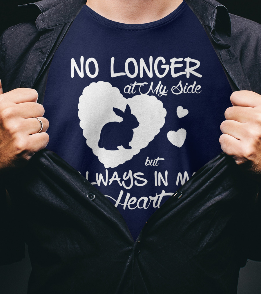No Longer At My Side But Always In My Heart Rabbit Lover T-Shirt