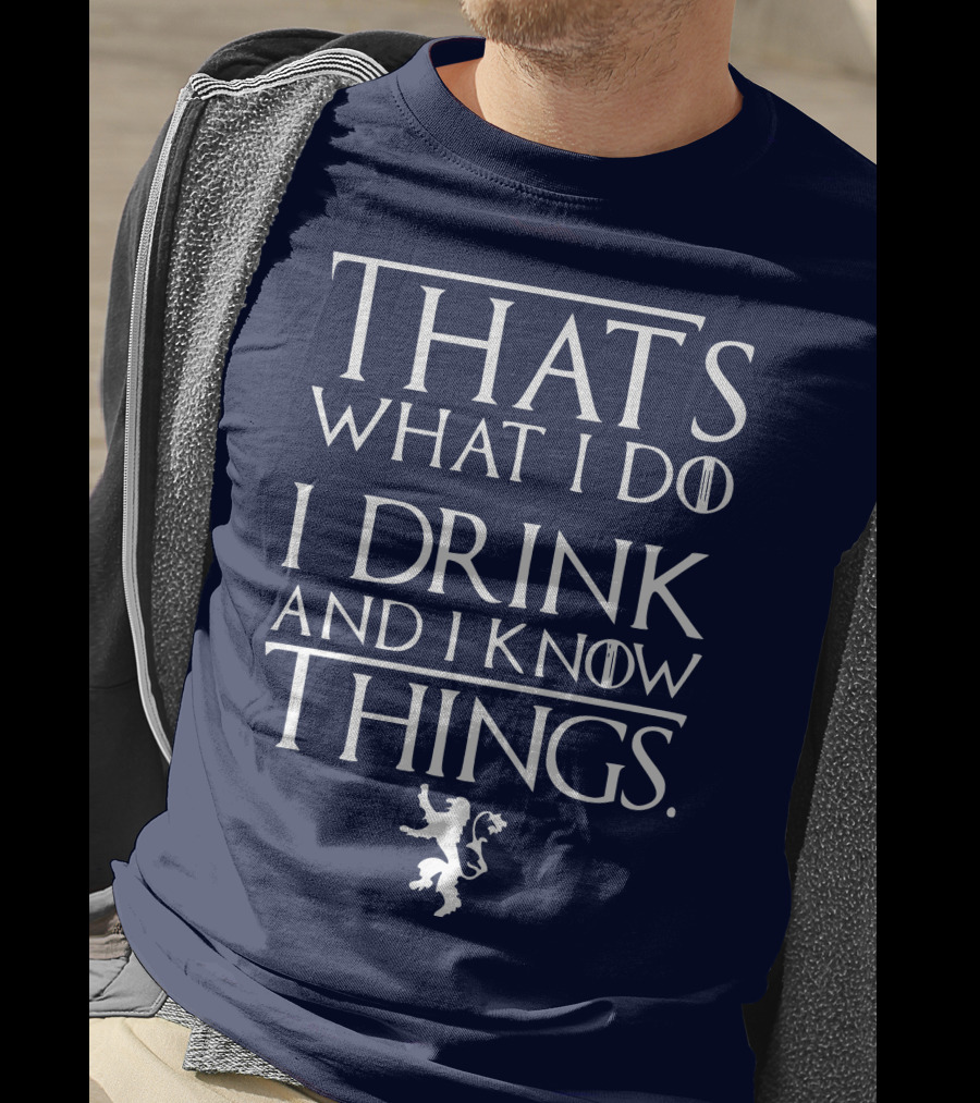 That's What I Do I Drink And I Know Things Lion T-Shirt