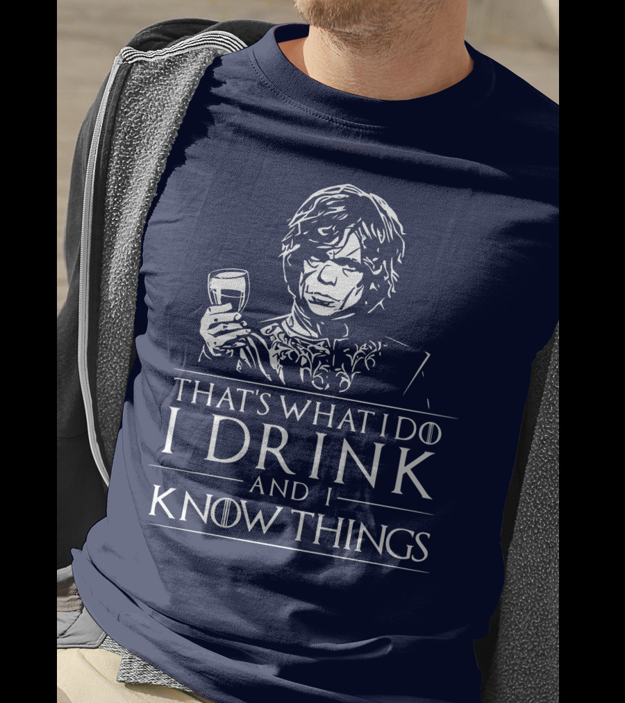 That's What I Do I Drink And I Know Things Game Of Thrones T-Shirt