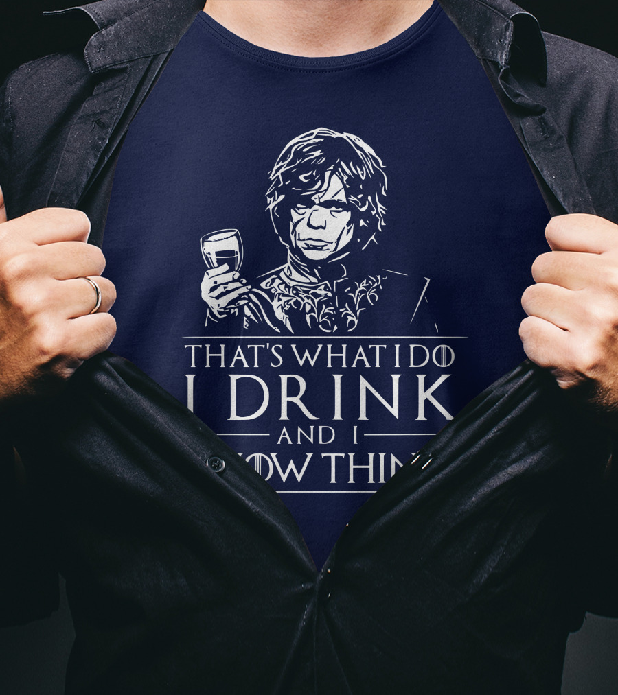 That's What I Do I Drink And I Know Things Game Of Thrones T-Shirt