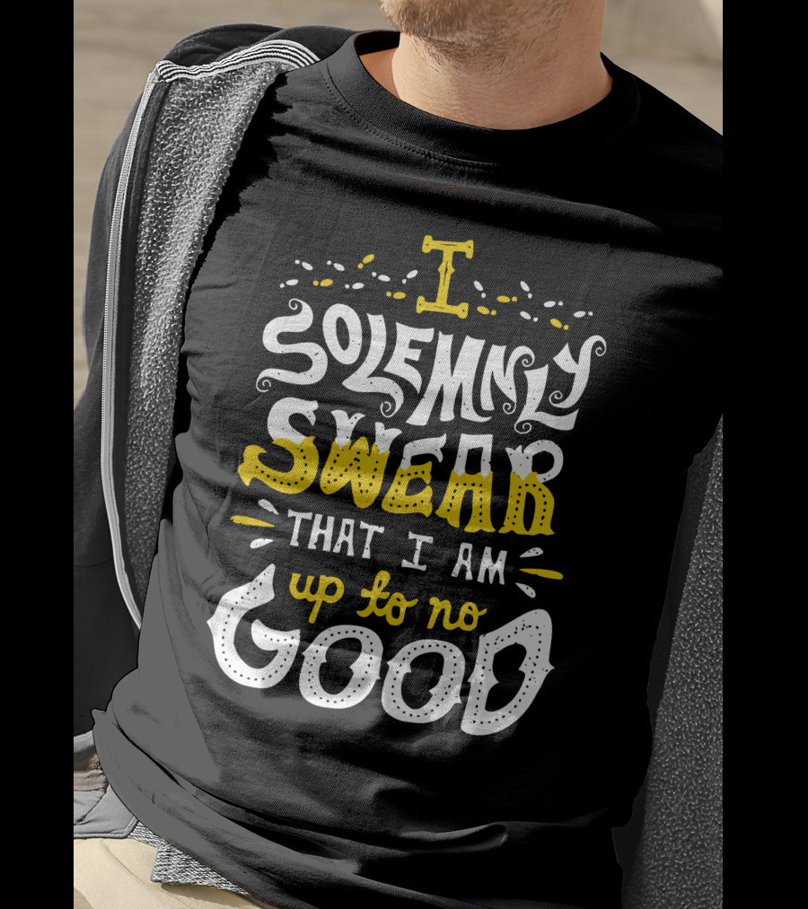 I Solemnly Swear That I Am Up To No Good T-Shirt