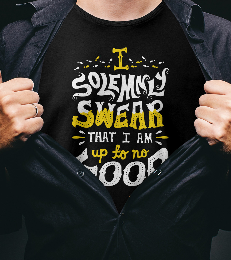 I Solemnly Swear That I Am Up To No Good T-Shirt