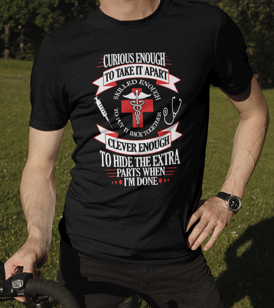 Curious Enough Skilled Enough Clever Enough Medical Humor T-Shirt