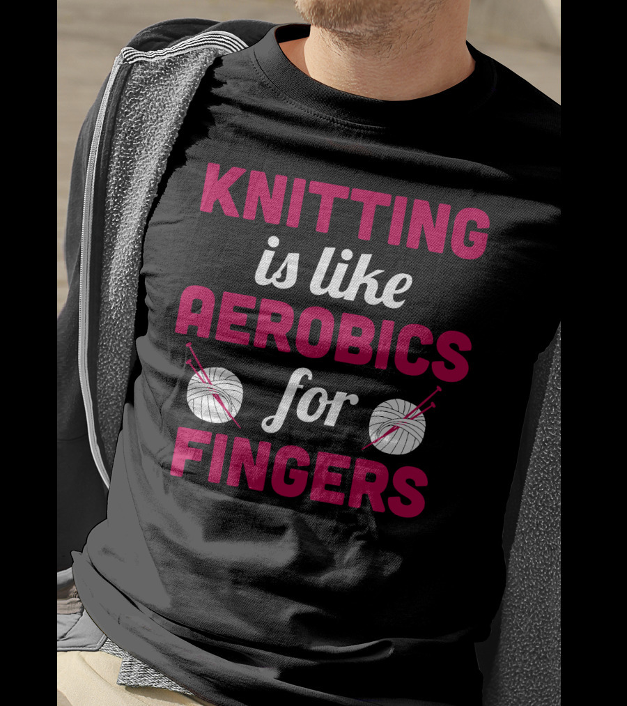 Knitting Is Like Aerobics For Fingers With Yarn And Needles T-Shirt