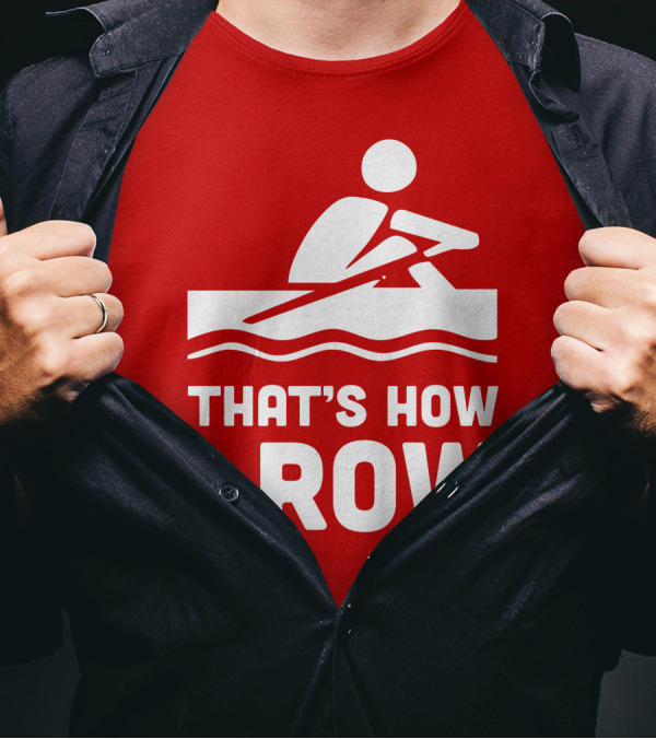 THAT’S HOW I ROW Rowing T-Shirt