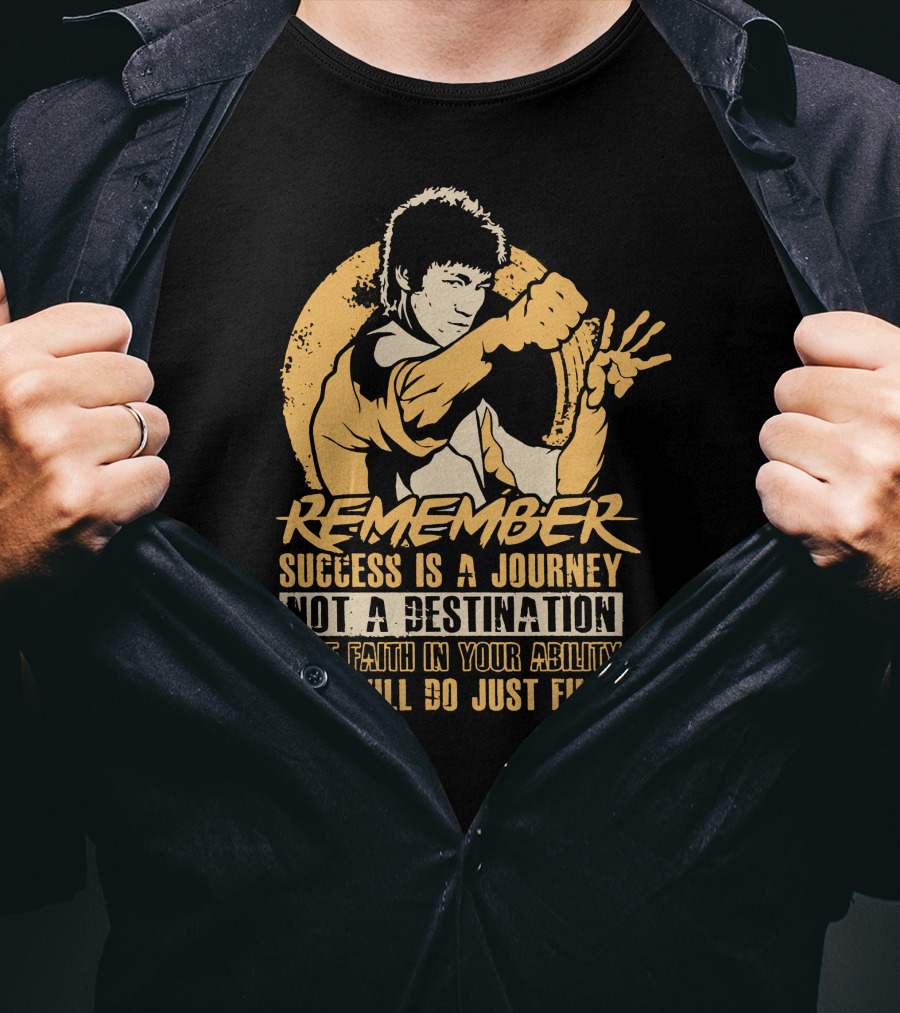 Remember Success Is A Journey Not A Destination Have Faith IN Your Ability You Will Do Just Fine T-Shirt