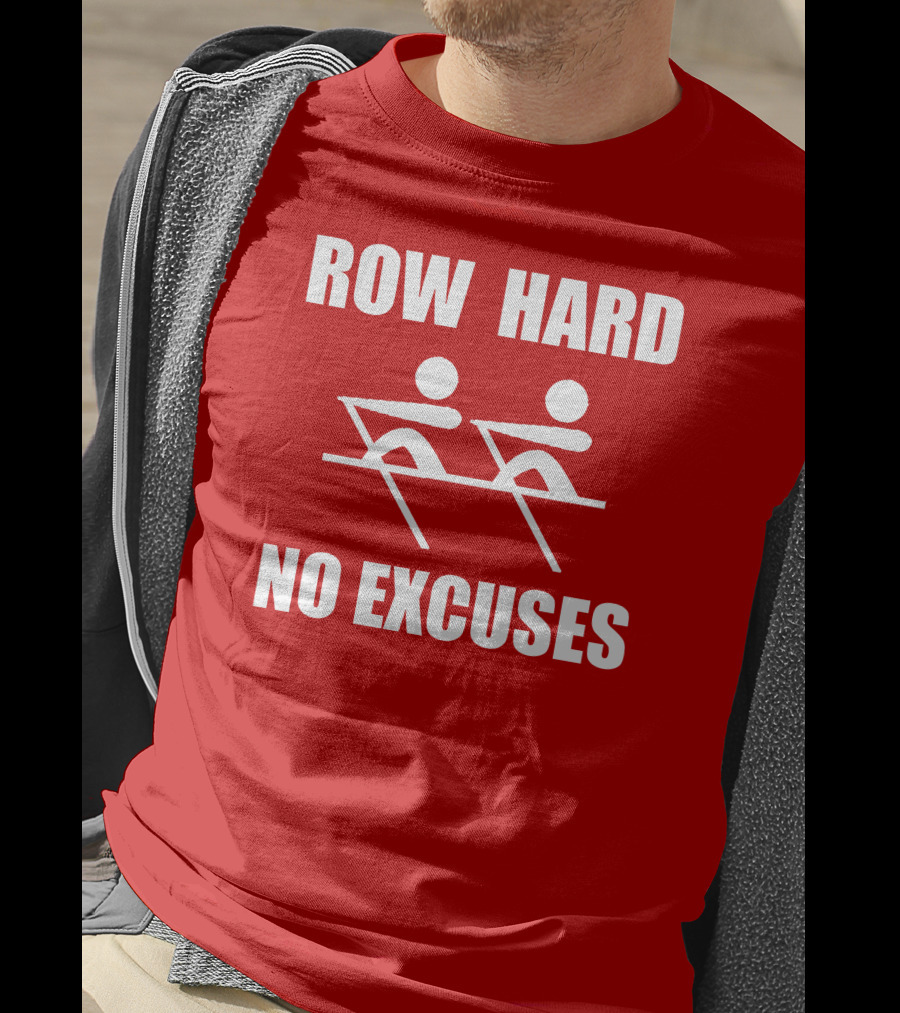 Row Hard No Excuses Rowing Motivational Message T-Shirt