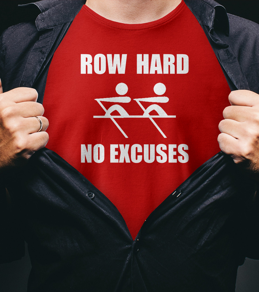 Row Hard No Excuses Rowing Motivational Message T-Shirt