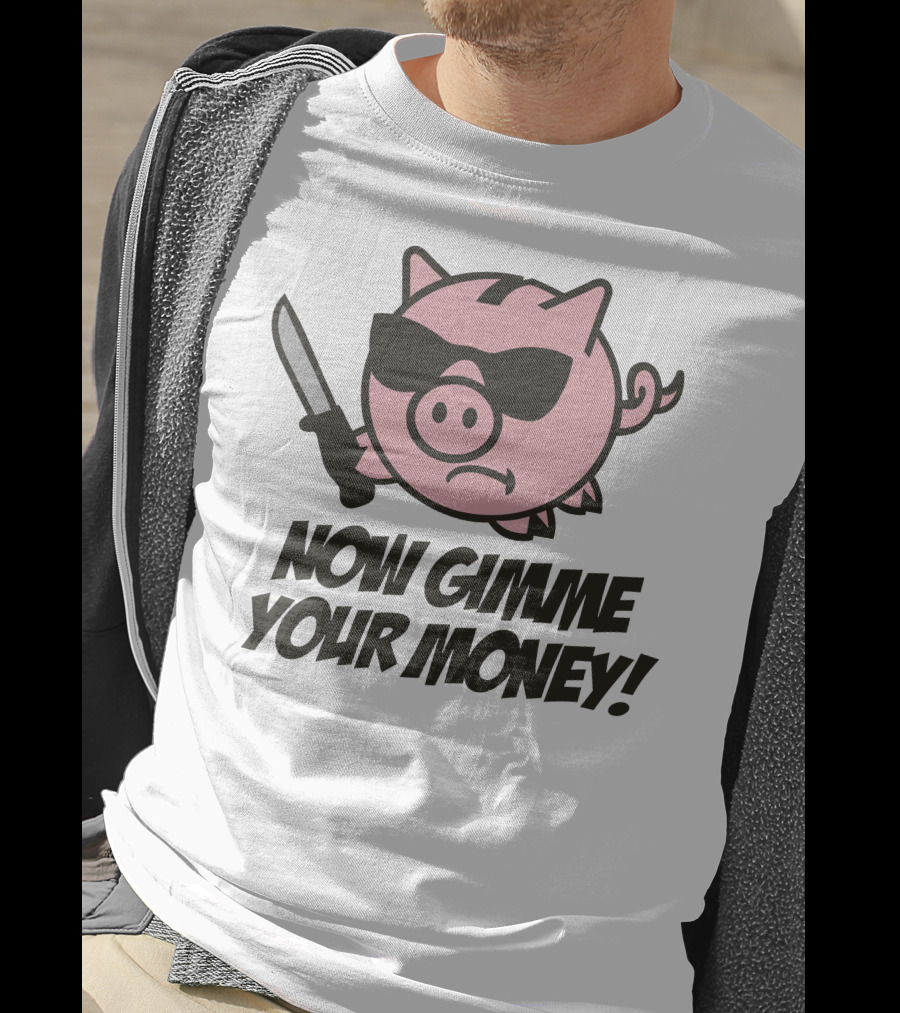 Now Gimme Your Money Piggy Bank Knife Sunglasses T-Shirt