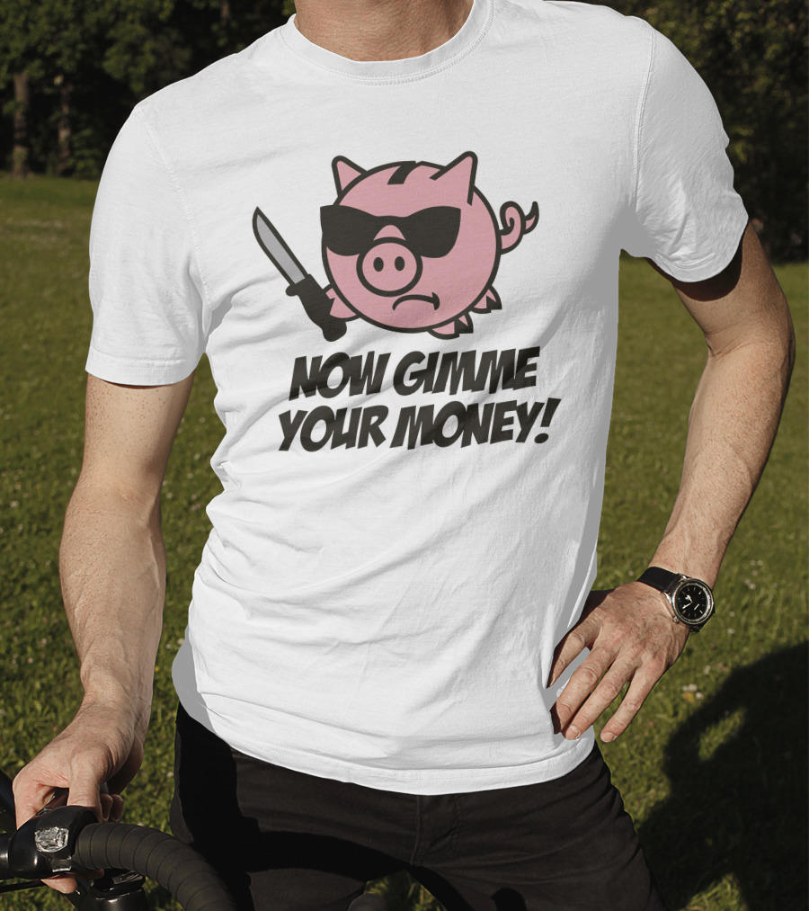 Now Gimme Your Money Piggy Bank Knife Sunglasses T-Shirt