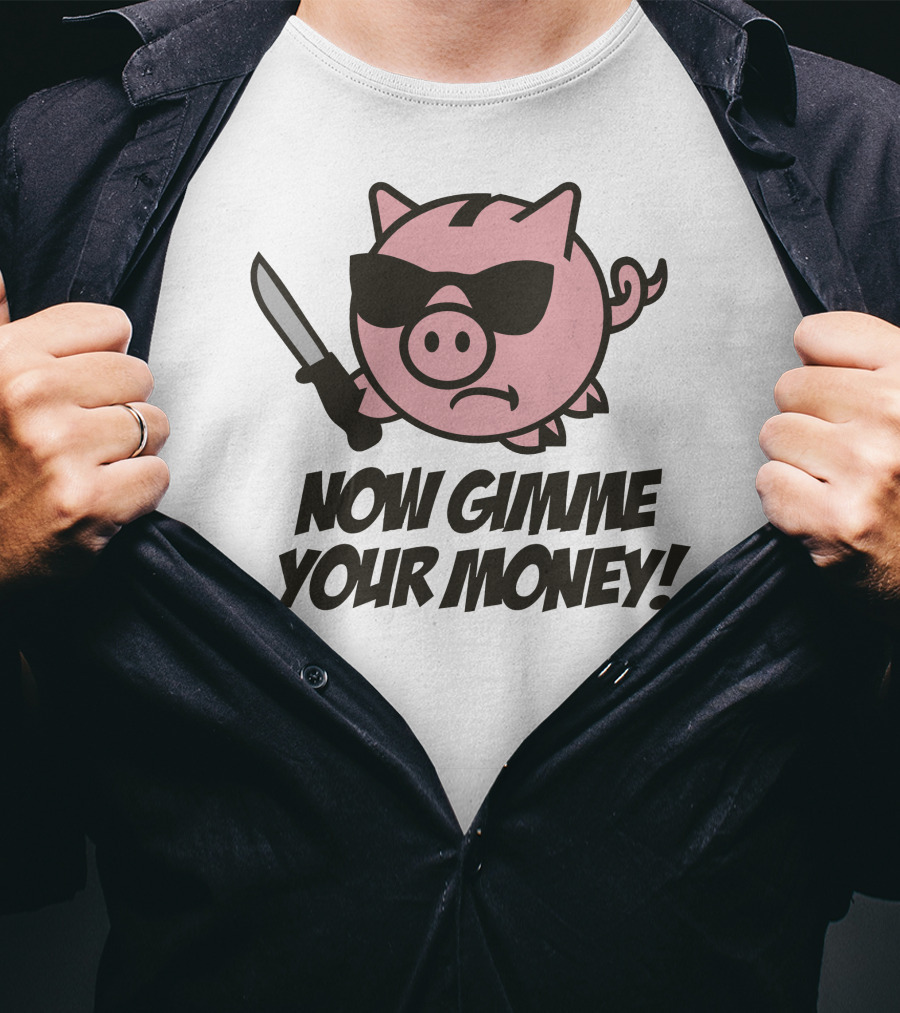Now Gimme Your Money Piggy Bank Knife Sunglasses T-Shirt