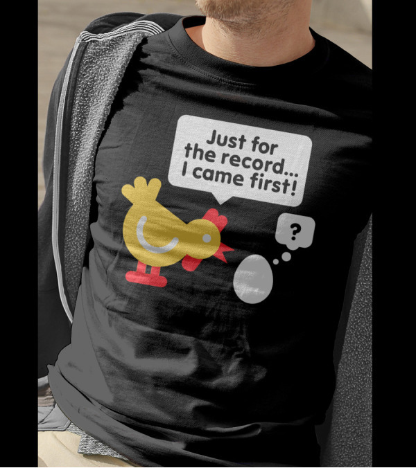 Just For The Record I Came First Chicken And Egg Question Mark T-Shirt