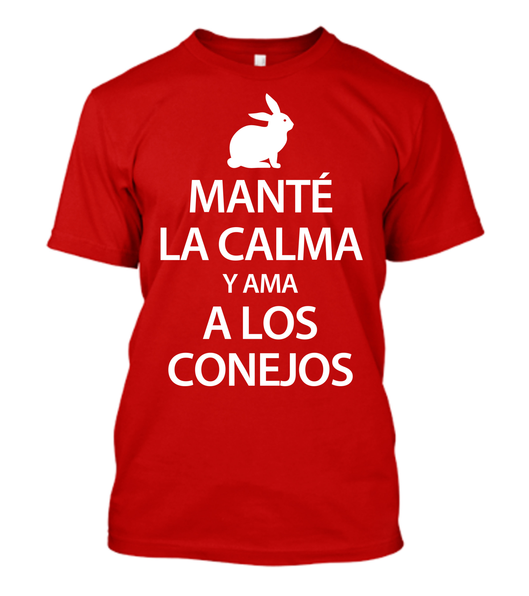 Manté LA Calma Y Ama A Los Conejos T-Shirt