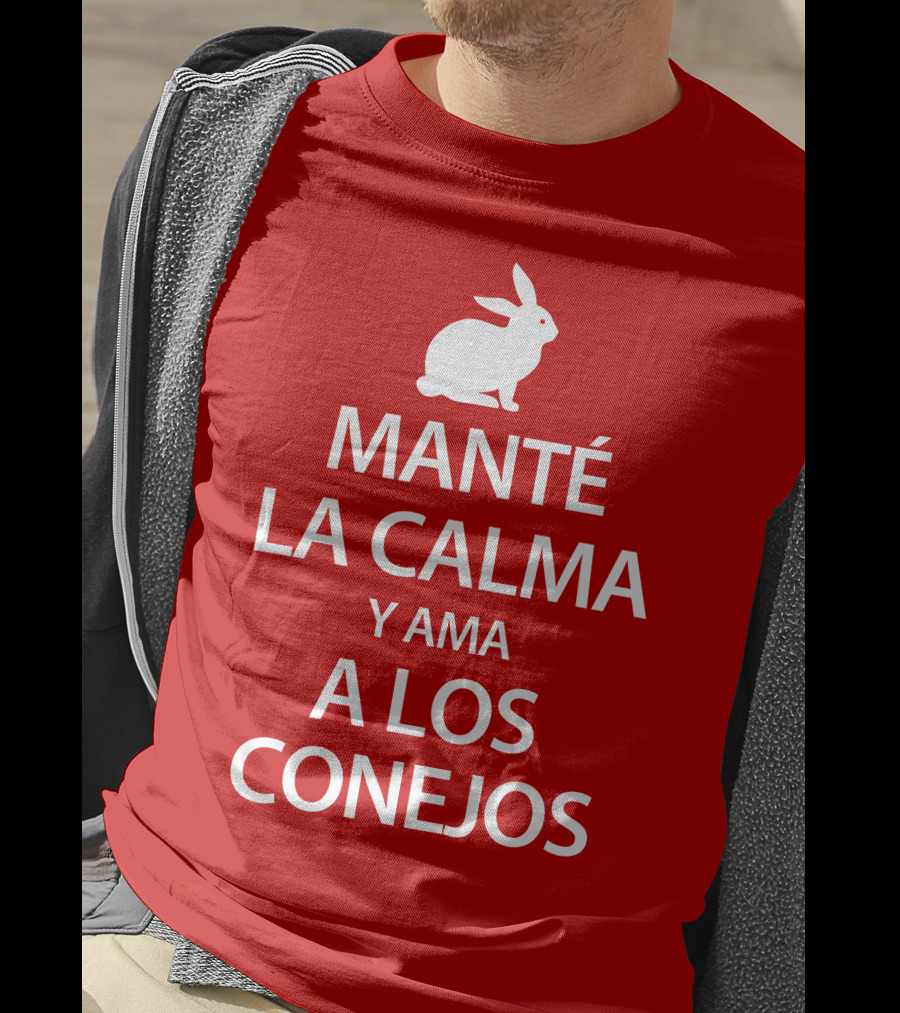 Manté LA Calma Y Ama A Los Conejos T-Shirt
