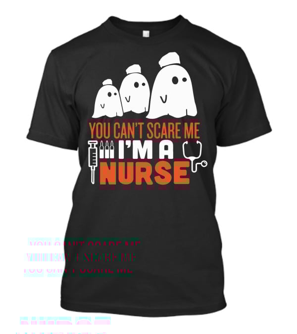 You Can't Scare Me I'm A Ghost Nurse T-Shirt
