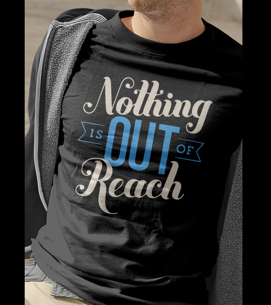 Nothing Is Out Of Reach T-Shirt