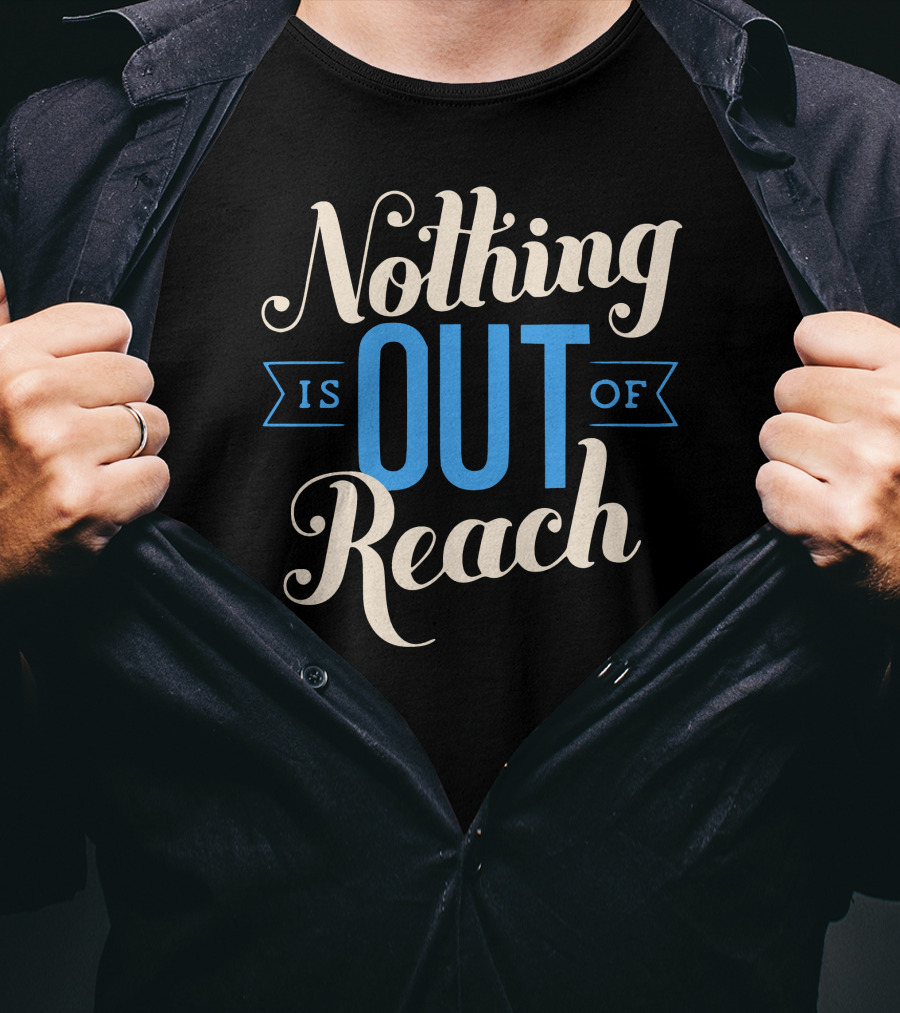 Nothing Is Out Of Reach T-Shirt