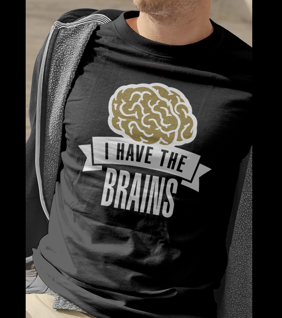 I Have The Brains Bold Brain T-Shirt