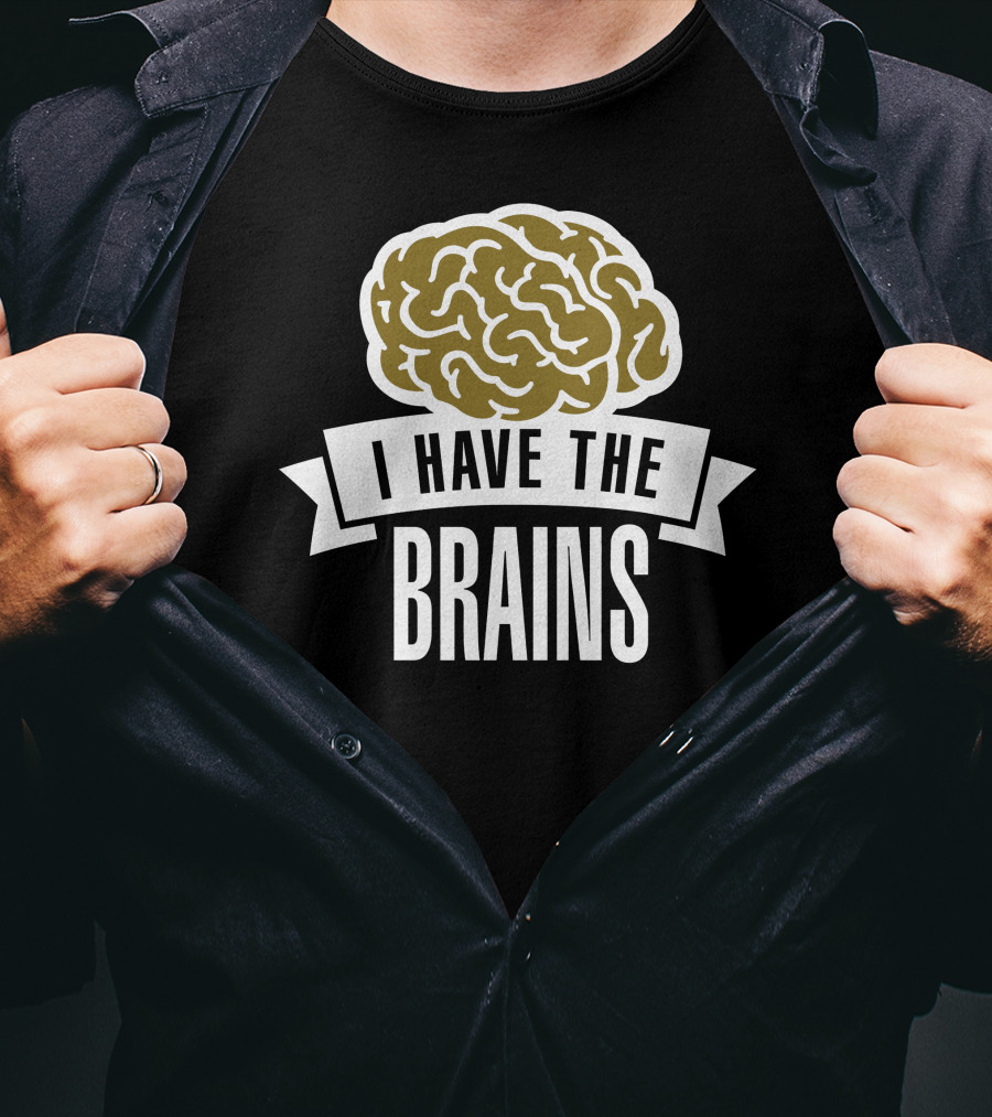 I Have The Brains Bold Brain T-Shirt