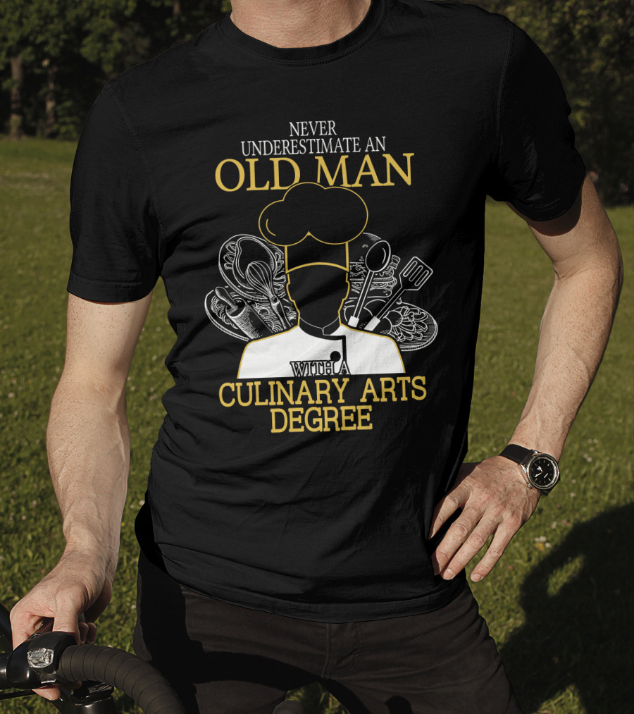 Never Underestimate An Old Man With A Culinary Arts Degree Chef Hat And Cooking Utensils T-Shirt