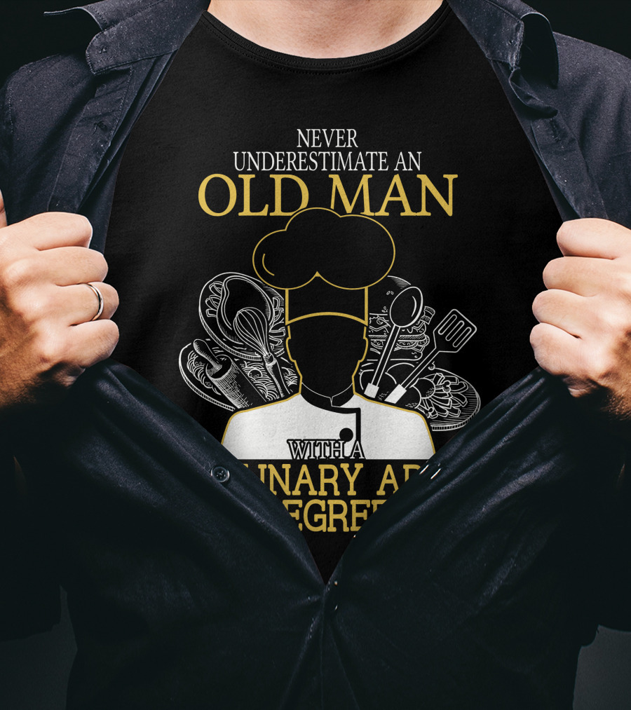 Never Underestimate An Old Man With A Culinary Arts Degree Chef Hat And Cooking Utensils T-Shirt