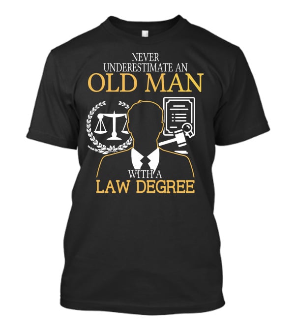 Never Underestimate An Old Man With A Law Degree Scales Gavel Certificate T-Shirt