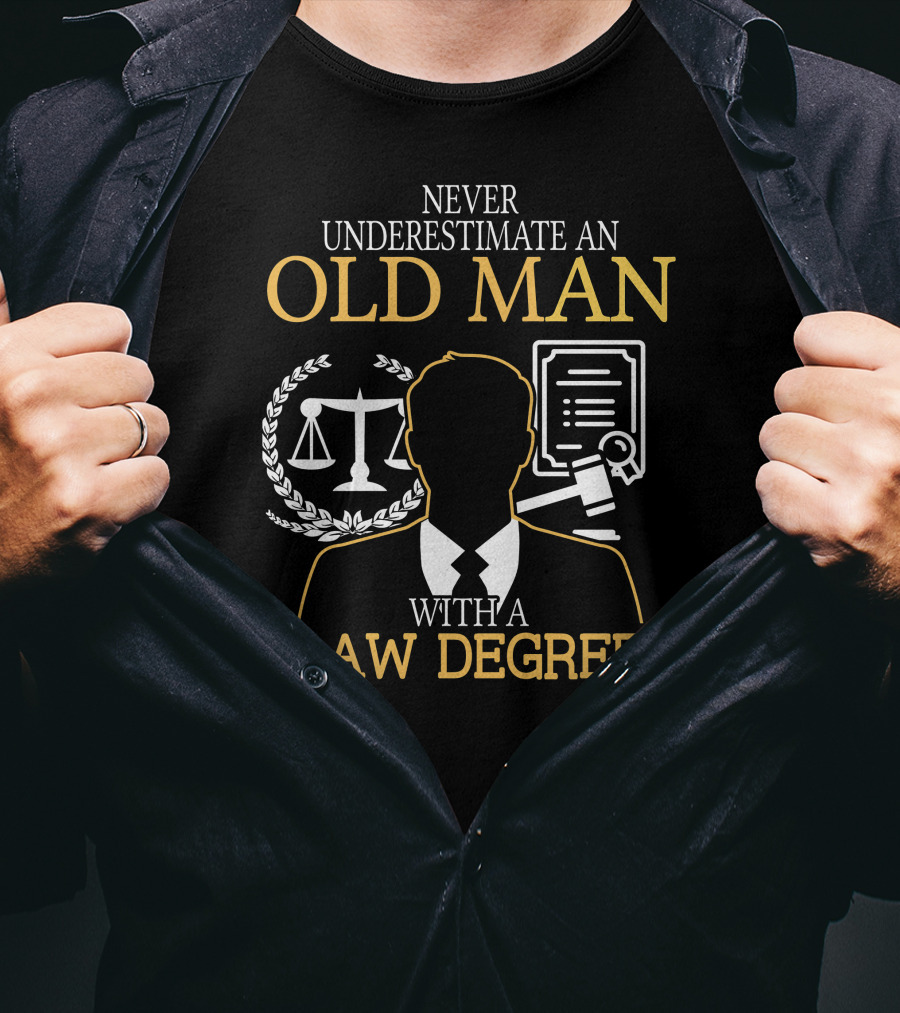 Never Underestimate An Old Man With A Law Degree Scales Gavel Certificate T-Shirt