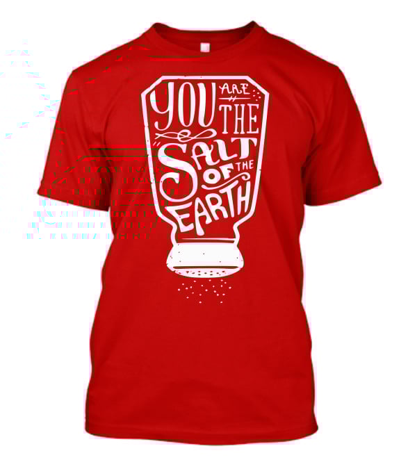 You Are The Salt Of The Earth T-Shirt