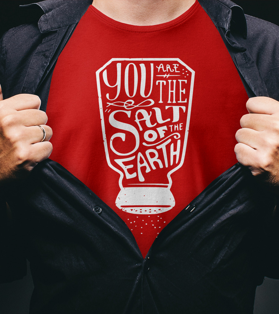 You Are The Salt Of The Earth T-Shirt